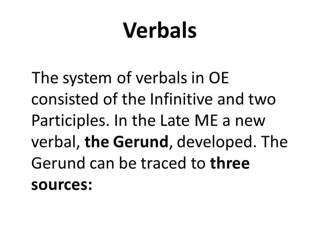 Verbals The system of verbals in OE consisted of the Infinitive and two Participles.
